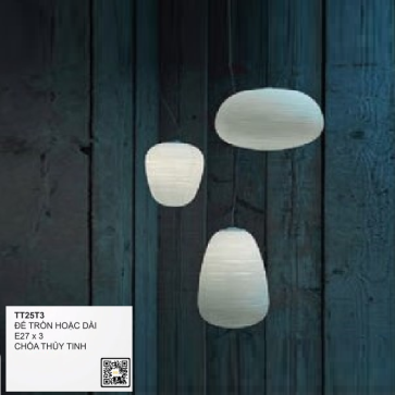 TT25T3: Bộ đèn thả 3 chao thủy tinh - Sử dụng đế tròn hoặc dài - Bóng đèn E27 x 3 bóng