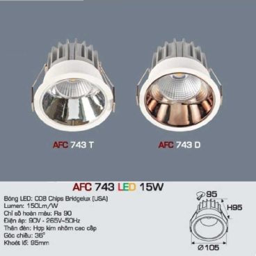 AFC 743 LED 15W: Đèn LED chiếu điểm 15W ( chóa trắng/vàng) - KT: Ø105mm x H95mm - Lổ khoét: Ø95mm - Ánh sáng vàng/trắng/trung tính